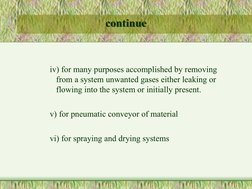 iv) to produce and maintain reduced pressure levels I
iv) for many purposes accomplished by removing   
from a system unw