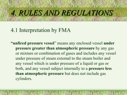 4. RULES AND REGULATIONS
4. RULES AND REGULATIONS
4.1 Interpretation by FMA
“unfired pressure vessel” means any enclosed