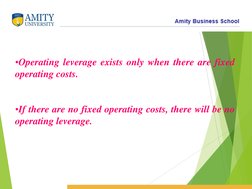 •Operating leverage exists only when there are fixed
operating costs.
•If there are no fixed operating costs, there will be n
