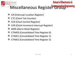 Miscellaneous Register Group
 ILR (Interrupt Location Register)
 CTC (Clock Tick Counter)
 CCR (Clock Control Register)
