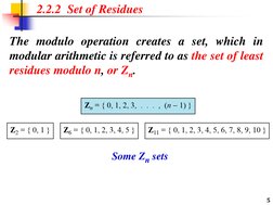 The modulo operation creates a set, which in
modular arithmetic is referred to as the set of least
residues modulo n, or Zn.
