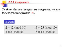 To show that two integers are congruent, we use
the congruence operator (≡).
2.2.3  Congruence
6
Example
