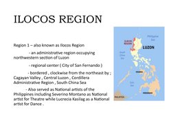 ILOCOS REGION  
Region 1 – also known as Ilocos Region 
               - an administrative region occupying 
northwestern sec