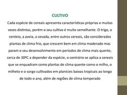 CULTIVO
Cada espécie de cereais apresenta características próprias e muitas 
vezes distintas, porém o seu cultivo é muito sem