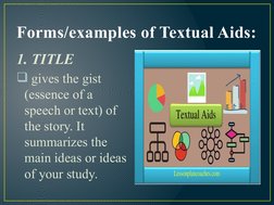 Forms/examples of Textual Aids:
1. TITLE
 gives the gist 
(essence of a 
speech or text) of 
the story. It 
summarizes the