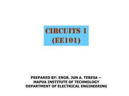 PREPARED BY: ENGR. JUN A. TERESA –
MAPUA INSTITUTE OF TECHNOLOGY
DEPARTMENT OF ELECTRICAL ENGINEERING
CIRCUITS 1
(EE101)
