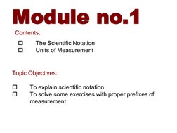 Module no.1

The Scientific Notation 

Units of Measurement 
Topic Objectives:

To explain scientific notation 

To solve