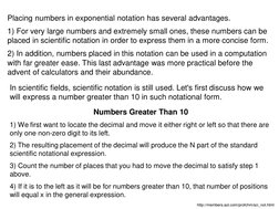Placing numbers in exponential notation has several advantages. 
1) For very large numbers and extremely small ones, these nu