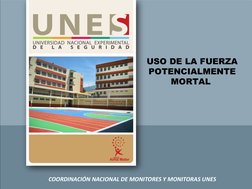 COORDINACIÓN NACIONAL DE MONITORES Y MONITORAS UNES
USO DE LA FUERZA 
POTENCIALMENTE 
MORTAL 
