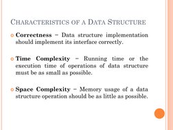 CHARACTERISTICS OF A DATA STRUCTURE
Correctness −Data structure implementation
should implement its interface correctly.
Ti