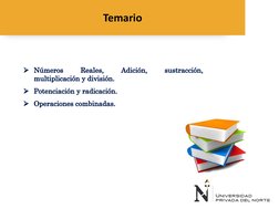 TemarioNúmerosReales,Adición,sustracción,multiplicaciónydivisión.Potenciación y radicación.Operaciones combinadas.
