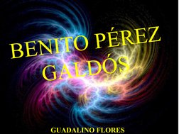 BENITO PÉREZ 
GALDÓS 
 GUADALINO FLORES 

