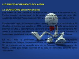 II. ELEMNETOS EXTRÍNSECOS DE LA OBRA
2.1. BIOGRAFÍA DE Benito Pérez Galdós 
(Las Palmas de Gran Canaria, 10 de mayo de 1843 –