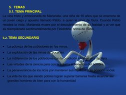 5. TEMAS
5.1. TEMA PRINCIPAL
La vida triste y emocionada de Marianela, una niña de 16 años que se enamora de 
un joven ciego