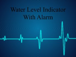 Water Level Indicator 
With Alarm
