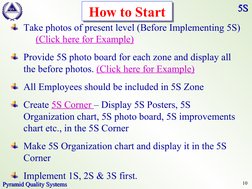 10
P
Y
R
A
M
I
D
Q S
Pyramid Quality Systems
Pyramid Quality Systems
5S
5S
How to Start
Take photos of present level (Bef