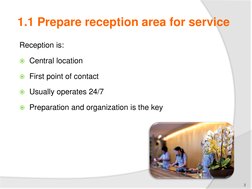 Reception is:
Central location
First point of contact
Usually operates 24/7
Preparation and organization is the key
3
1.1