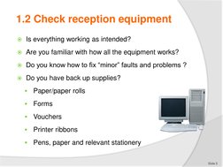 1.2 Check reception equipment
Is everything working as intended?
Are you familiar with how all the equipment works?
Do you