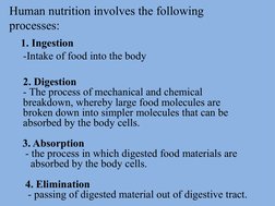 Human nutrition involves the following 
processes:
     1. Ingestion
-Intake of food into the body
2. Digestion 
- The proces