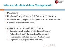 Who can do clinical data Management?
November 28, 2022
7
Pharmacists.
Graduates/Post graduates in Life Sciences, IT, Statis