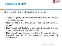 November 28, 2022
8
CDM is a vital vehicle in Clinical Trials to ensure:
Integrity & quality of data being transferred from