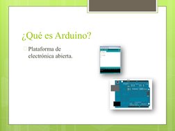 ¿Qué es Arduino?
🞇Plataforma de 
electrónica abierta.
