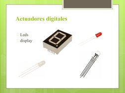 Actuadores digitales
🞇Leds
🞇display
