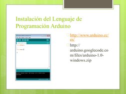 Instalación del Lenguaje de 
Programación Arduino
🞇http://www.arduino.cc/
es/ (http://www.arduino.cc/es/) (http://www.arduin