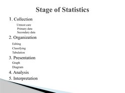 1. Collection
    Utmost care
           Primary data
           Secondary data
2. Organization
Editing
Classifying
Tabulatio