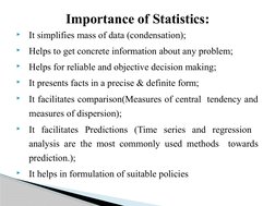 
It simplifies mass of data (condensation);

Helps to get concrete information about any problem;

Helps for reliable and