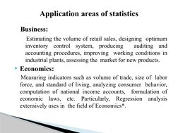 Business:
   Estimating the volume of retail sales, designing  optimum 
inventory control system, producing  auditing and 
ac