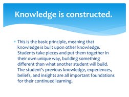 This is the basic principle, meaning that 
knowledge is built upon other knowledge. 
Students take pieces and put them toget