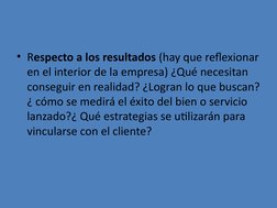 • Respecto a los resultados (hay que reflexionar 
en el interior de la empresa) ¿Qué necesitan 
conseguir en realidad? ¿Logra