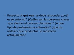• Respecto al qué ven  se debe responder ¿cuál 
es su entorno? ¿Cuáles son las personas claves 
 que afectan el proceso decis