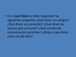 • En el qué Oyen se debe responder las 
siguientes preguntas ¿Qué dicen sus amigos? 
¿Qué dicen sus parientes? ¿Qué dicen las