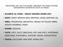 FROM THIS LIST, WE CAN GUIDE CHILDREN TO COME UP WITH 
DESCRIPTIVE SENTENCES SUCH AS THESE:
• EXAMPLE (2): FOOD – ROAST CHICK