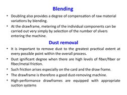 Blending
• Doubling also provides a degree of compensation of raw material 
variations by blending.
• At the drawframe, meter