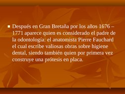 ■Después en Gran Bretaña por los años 1676 –  
1771 aparece quien es considerado el padre de  
la odontología: el anatomista