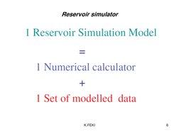 6 
Reservoir simulator 
K.FEKI 
