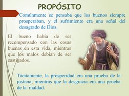 PROPÓSITO
Comúnmente se pensaba que los buenos siempre 
prosperaban, y el sufrimiento era una señal del 
desagrado de Dios.
E