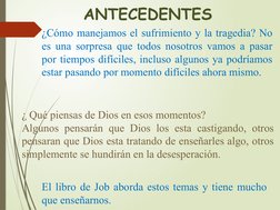 ANTECEDENTES
¿Cómo manejamos el sufrimiento y la tragedia? No 
es una sorpresa que todos nosotros vamos a pasar 
por tiempos