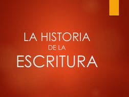 LA HISTORIA
DE LA
ESCRITURA
