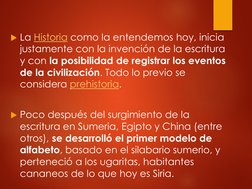 La Historia  (https://www.caracteristicas.co/historia/)como la entendemos hoy, inicia 
justamente con la invención de la esc