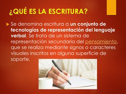 Se denomina escritura a un conjunto de 
tecnologías de representación del lenguaje 
verbal. Se trata de un sistema de 
repre