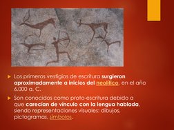 Los primeros vestigios de escritura surgieron 
aproximadamente a inicios del neolítico (https://www.caracteristicas.co/neoli