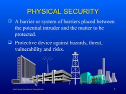 2
PHYSICAL SECURITY
PHYSICAL SECURITY
A barrier or system of barriers placed between 
the potential intruder and the matter