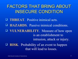 3
FACTORS THAT BRING ABOUT 
FACTORS THAT BRING ABOUT 
INSECURE CONDITION
INSECURE CONDITION
THREAT.  Positive inimical acts.