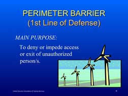 6
PERIMETER BARRIER
PERIMETER BARRIER
(1st Line of Defense)
(1st Line of Defense)
MAIN PURPOSE:
   To deny or impede access