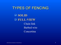 8
TYPES OF FENCING
TYPES OF FENCING
SOLID
FULL-VIEW
Chain link
Barbed wire
Concertina
Infolink Security Consultancy & Train