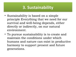 3. Sustainability
• Sustainability is based on a simple 
principle Everything that we need for our 
survival and well-being d